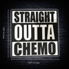 Straight Outta Chemo Sign – Bold and Empowering Decor for Cancer Survivors, Patients, and Supporters