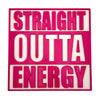 Straight Outta Energy Sign – Humorous Decor for Home, Office, and Study Spaces, Perfect Gift for Tired Students, Parents, or Athletes