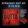 Straight Outta My Mind Sign – Hilarious and Relatable Decor for Home, Office, or Gifting, Perfect for Tired or Stressed Friends