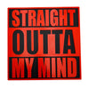 Straight Outta My Mind Sign – Hilarious and Relatable Decor for Home, Office, or Gifting, Perfect for Tired or Stressed Friends